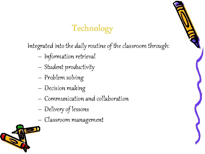 Technology Integrated into the daily routine of the classroom through: – Information retrieval –