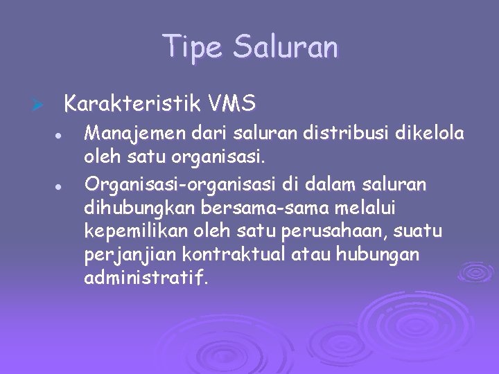 Tipe Saluran Karakteristik VMS Ø l l Manajemen dari saluran distribusi dikelola oleh satu