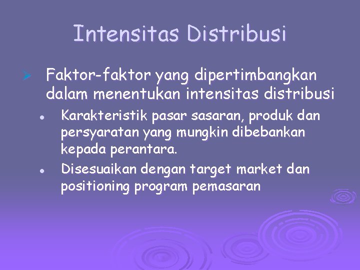 Intensitas Distribusi Faktor-faktor yang dipertimbangkan dalam menentukan intensitas distribusi Ø l l Karakteristik pasar