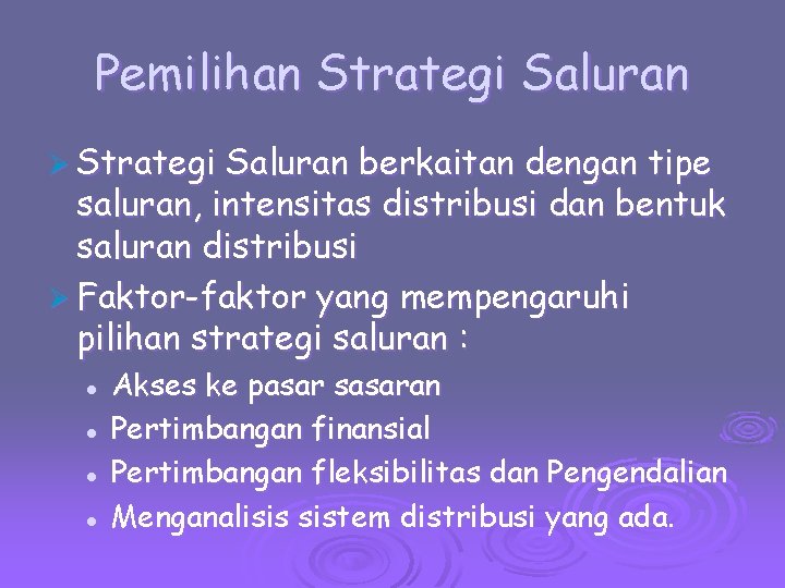 Pemilihan Strategi Saluran Ø Strategi Saluran berkaitan dengan tipe saluran, intensitas distribusi dan bentuk