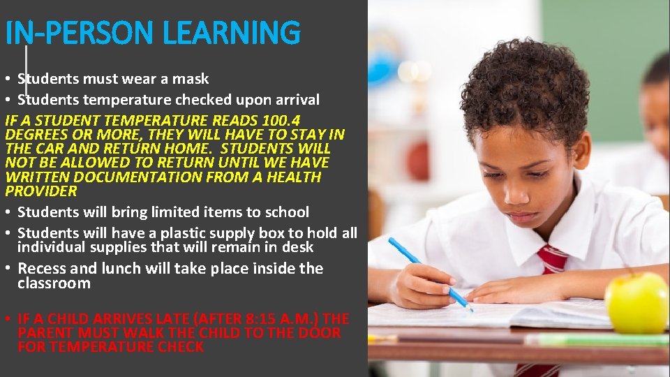 IN-PERSON LEARNING • Students must wear a mask • Students temperature checked upon arrival