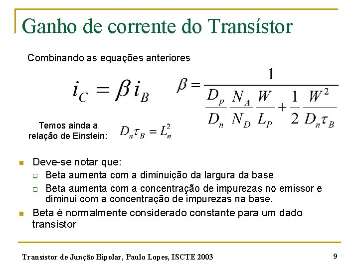 Ganho de corrente do Transístor Combinando as equações anteriores Temos ainda a relação de