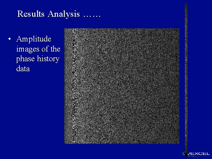 Results Analysis …… • Amplitude images of the phase history data 