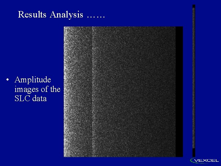 Results Analysis …… • Amplitude images of the SLC data 