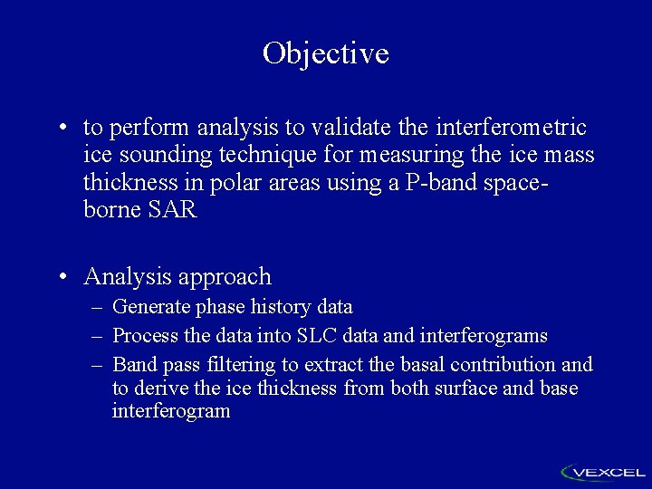 Objective • to perform analysis to validate the interferometric ice sounding technique for measuring