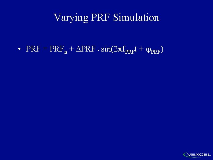 Varying PRF Simulation • PRF = PRFn + PRF • sin(2 f. PRFt +