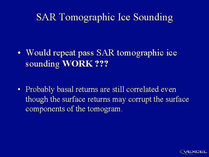 SAR Tomographic Ice Sounding • Would repeat pass SAR tomographic ice sounding WORK ?