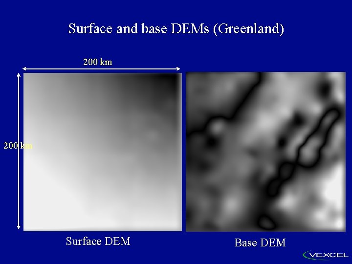 Surface and base DEMs (Greenland) 200 km Surface DEM Base DEM 