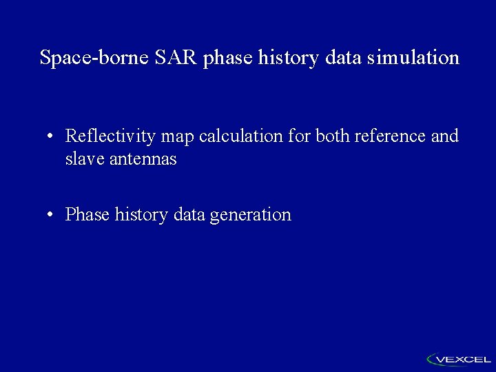 Space-borne SAR phase history data simulation • Reflectivity map calculation for both reference and