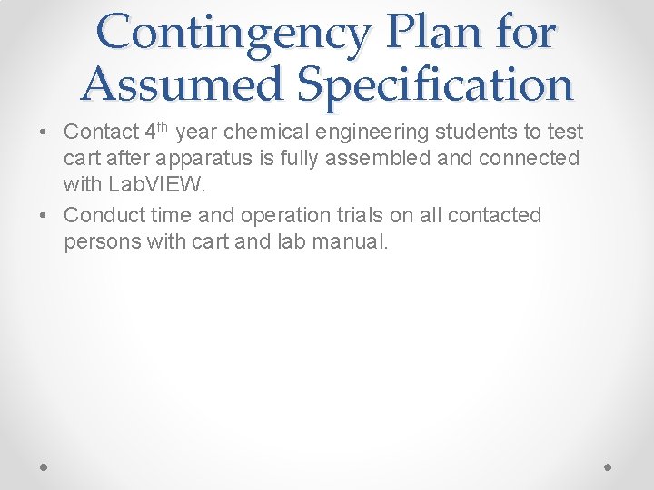 Contingency Plan for Assumed Specification • Contact 4 th year chemical engineering students to