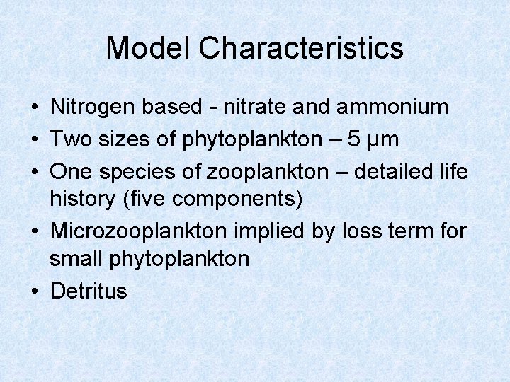 Model Characteristics • Nitrogen based - nitrate and ammonium • Two sizes of phytoplankton