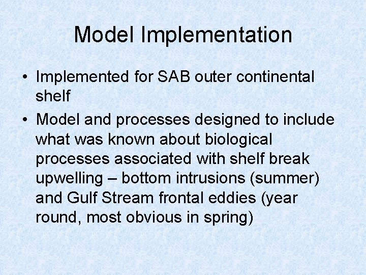 Model Implementation • Implemented for SAB outer continental shelf • Model and processes designed