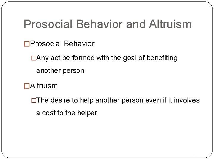 Prosocial Behavior and Altruism �Prosocial Behavior �Any act performed with the goal of benefiting