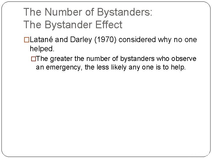 The Number of Bystanders: The Bystander Effect �Latané and Darley (1970) considered why no