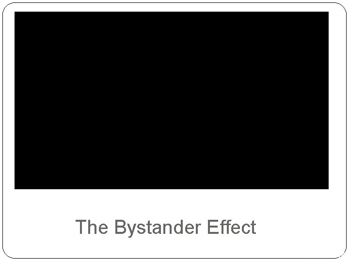 The Bystander Effect Copyright © 2016, 2013, 2010 Pearson Education, Inc. All Rights Reserved