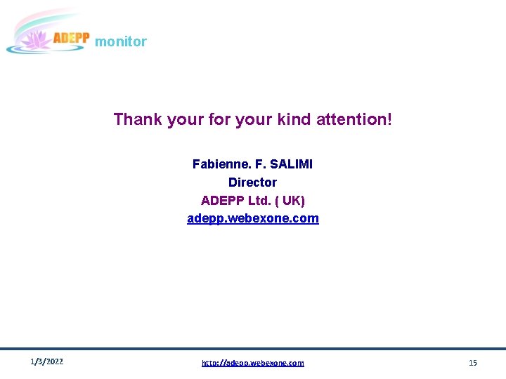 monitor Thank your for your kind attention! Fabienne. F. SALIMI Director ADEPP Ltd. (