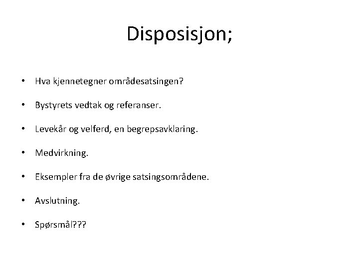 Disposisjon; • Hva kjennetegner områdesatsingen? • Bystyrets vedtak og referanser. • Levekår og velferd,