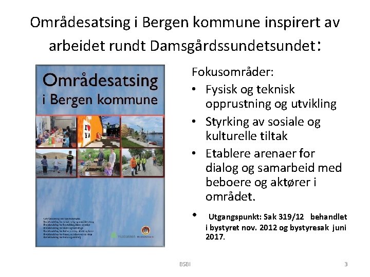 Områdesatsing i Bergen kommune inspirert av arbeidet rundt Damsgårdssundet: Fokusområder: • Fysisk og teknisk