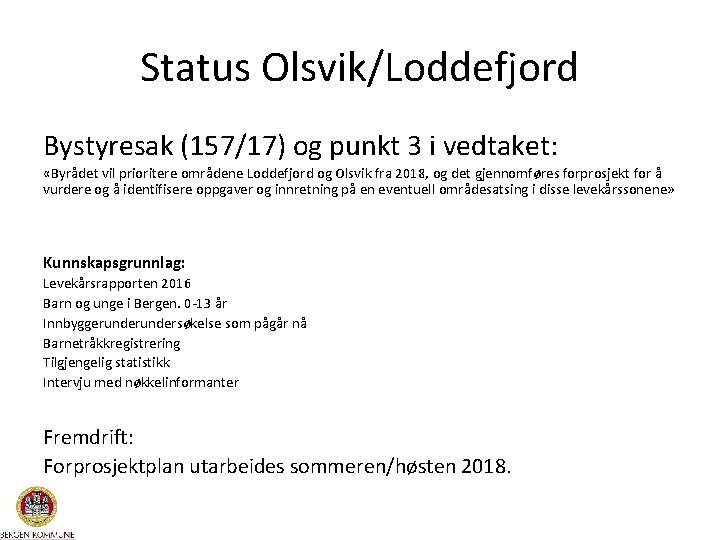 Status Olsvik/Loddefjord Bystyresak (157/17) og punkt 3 i vedtaket: «Byrådet vil prioritere områdene Loddefjord