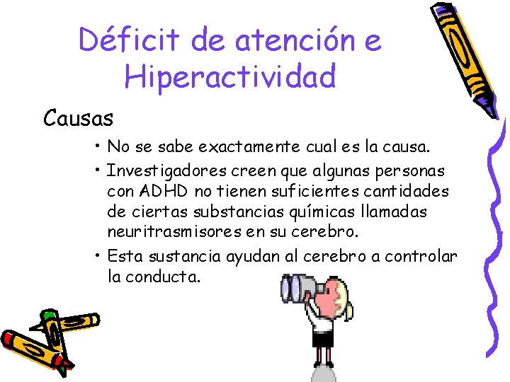 Déficit de atención e Hiperactividad Causas • No se sabe exactamente cual es la