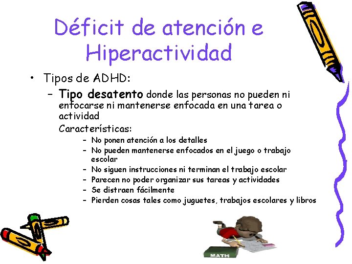 Déficit de atención e Hiperactividad • Tipos de ADHD: – Tipo desatento donde las