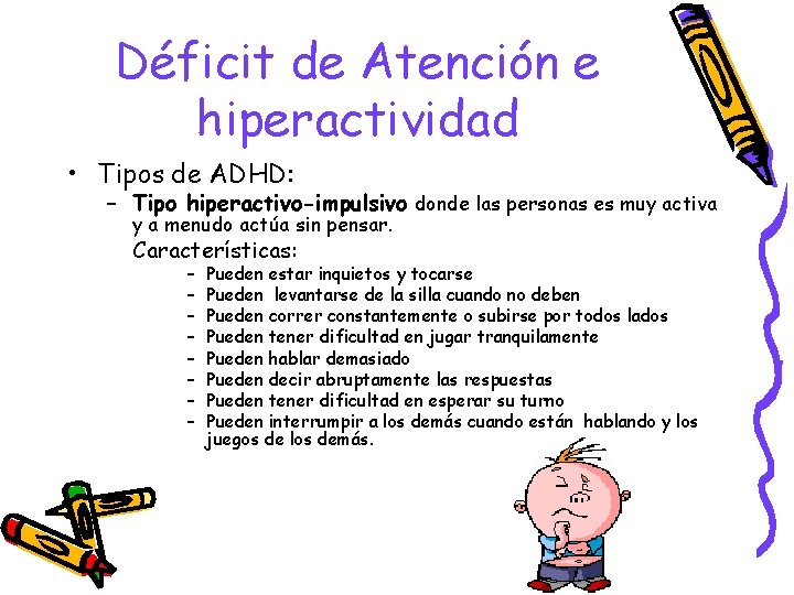 Déficit de Atención e hiperactividad • Tipos de ADHD: – Tipo hiperactivo-impulsivo donde las