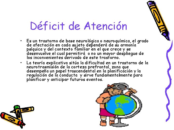 Déficit de Atención • • Es un trastorno de base neurológica o neuroquímica, el