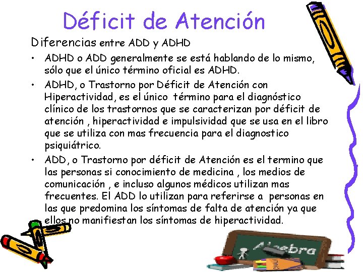 Déficit de Atención Diferencias entre ADD y ADHD • ADHD o ADD generalmente se