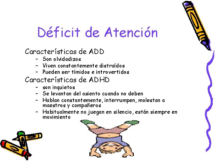 Déficit de Atención Características de ADD – Son olvidadizos – Viven constantemente distraídos –