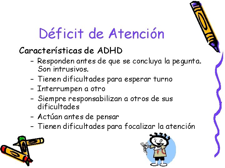 Déficit de Atención Características de ADHD – Responden antes de que se concluya la