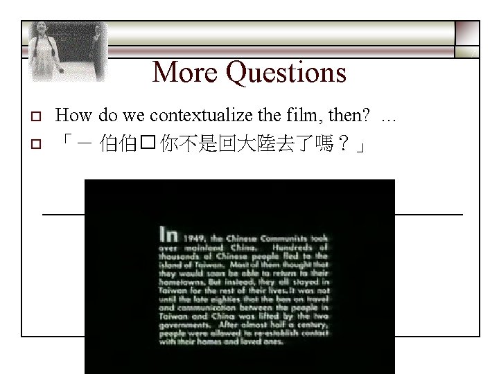 More Questions o o How do we contextualize the film, then? … 「－ 伯伯�