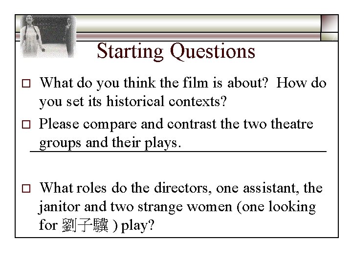 Starting Questions o o o What do you think the film is about? How