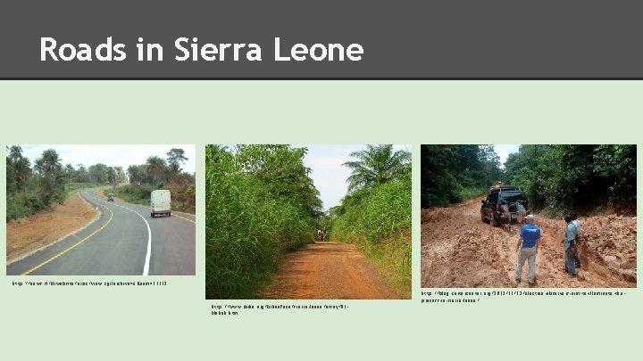 Roads in Sierra Leone http: //news. sl/drwebsite/exec/view. cgi? archive=6&num=15532 http: //blog. cartercenter. org/2012/11/12/election-observers-aim-to-illuminate-theprocess-in-sierra-leone/ http: