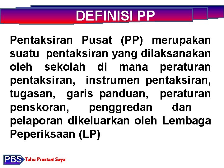 DEFINISI PP Pentaksiran Pusat (PP) merupakan suatu pentaksiran yang dilaksanakan oleh sekolah di mana