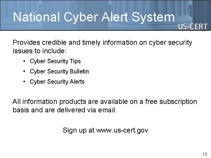 National Cyber Alert System Provides credible and timely information on cyber security issues to