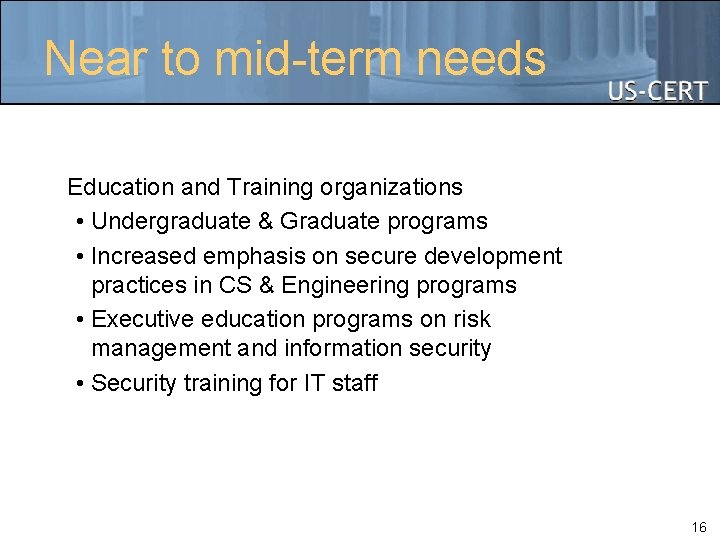 Near to mid-term needs Education and Training organizations • Undergraduate & Graduate programs •