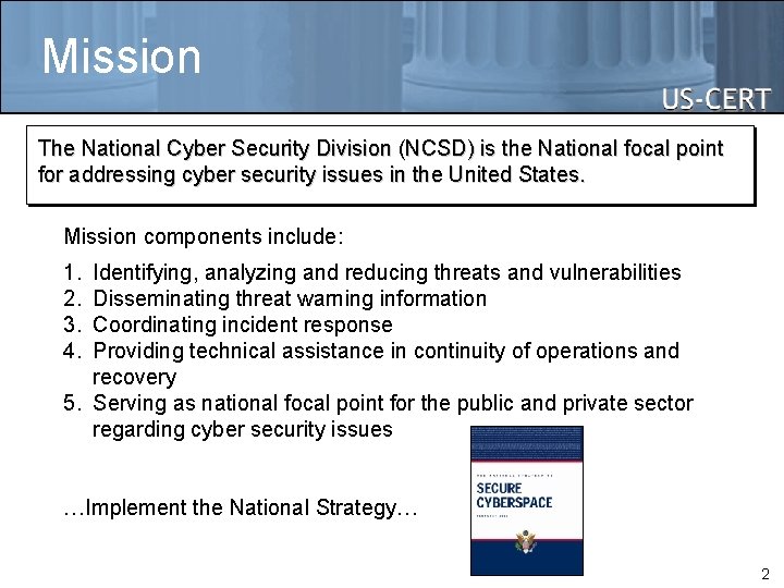 Mission The National Cyber Security Division (NCSD) is the National focal point for addressing