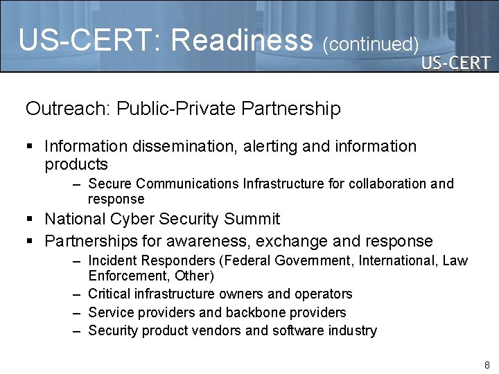 US-CERT: Readiness (continued) Outreach: Public-Private Partnership § Information dissemination, alerting and information products –