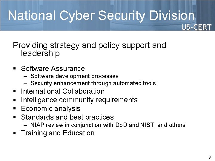 National Cyber Security Division Providing strategy and policy support and leadership § Software Assurance