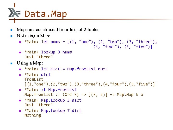 Data. Map n n Maps are constructed from lists of 2 -tuples Not using