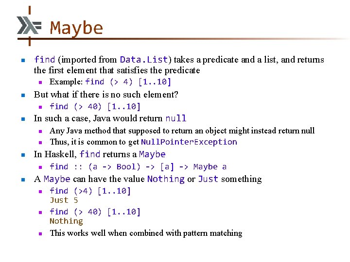 Maybe n find (imported from Data. List) takes a predicate and a list, and