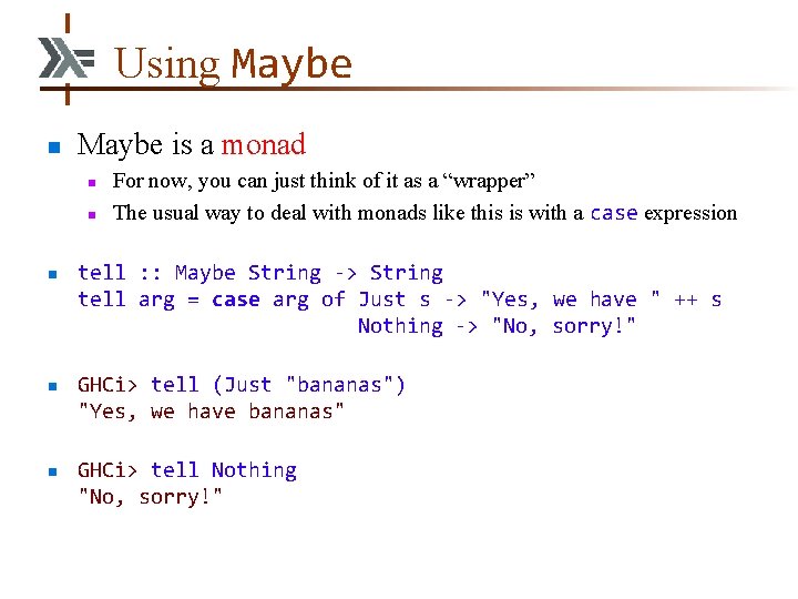 Using Maybe n Maybe is a monad n n n For now, you can