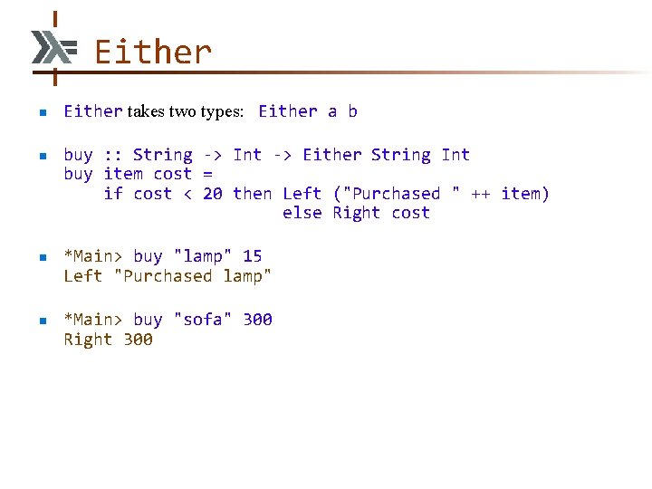 Either n n Either takes two types: Either a b buy : : String