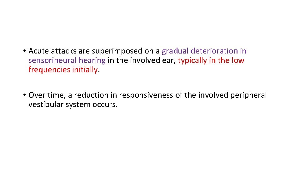  • Acute attacks are superimposed on a gradual deterioration in sensorineural hearing in