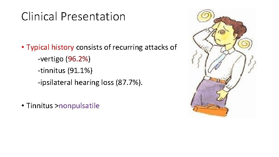 Clinical Presentation • Typical history consists of recurring attacks of -vertigo (96. 2%) -tinnitus