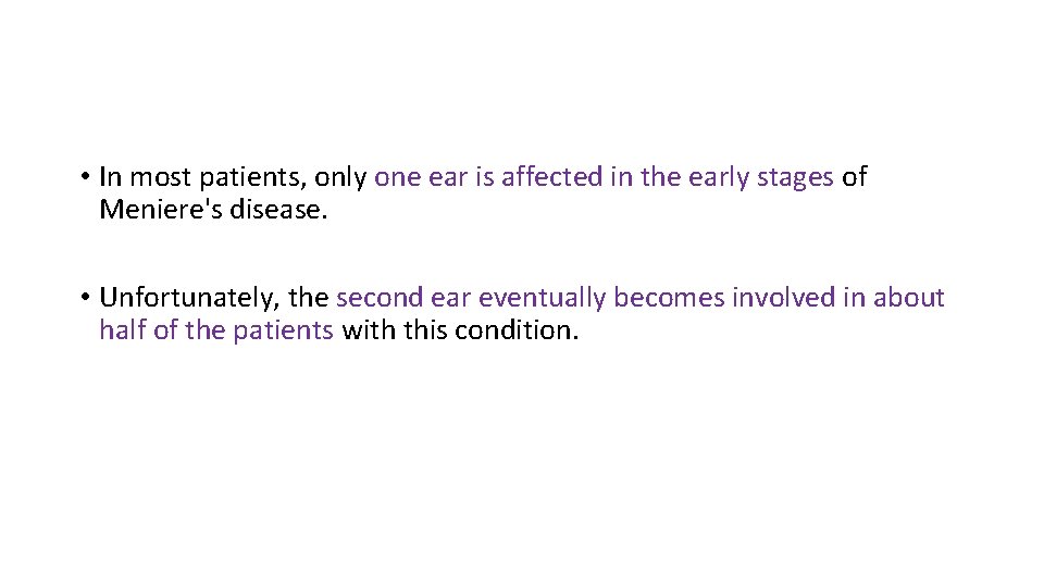  • In most patients, only one ear is affected in the early stages