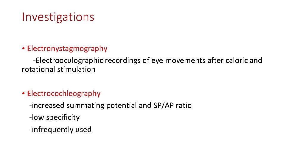Investigations • Electronystagmography -Electrooculographic recordings of eye movements after caloric and rotational stimulation •