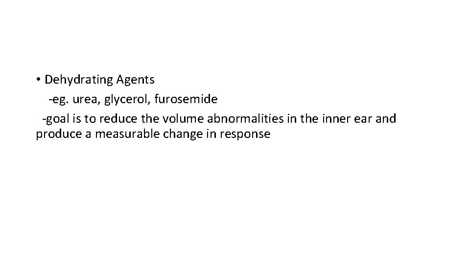  • Dehydrating Agents -eg. urea, glycerol, furosemide -goal is to reduce the volume