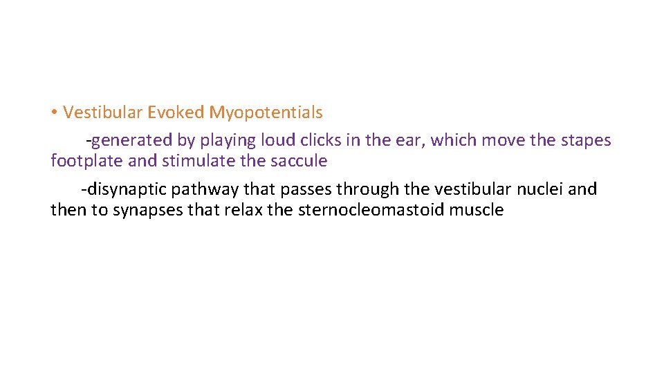  • Vestibular Evoked Myopotentials -generated by playing loud clicks in the ear, which