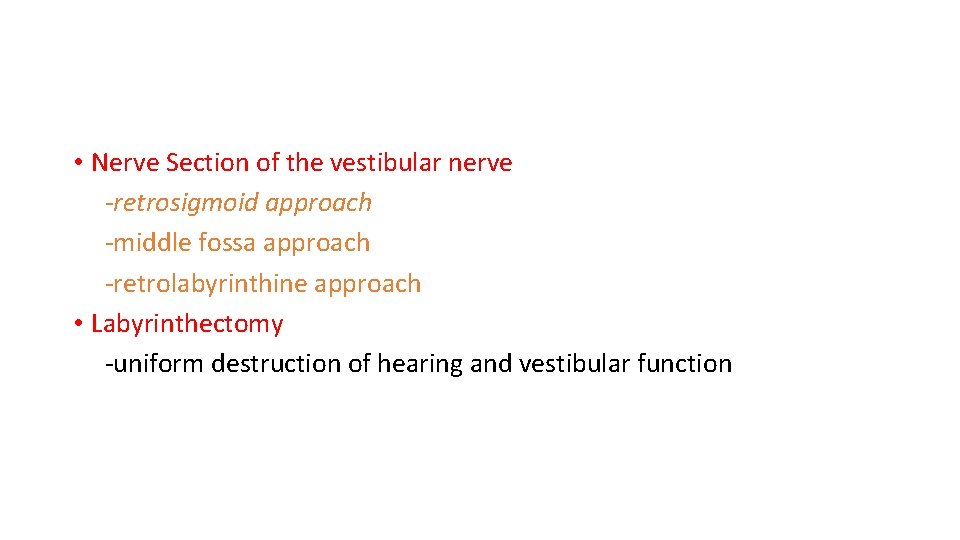  • Nerve Section of the vestibular nerve -retrosigmoid approach -middle fossa approach -retrolabyrinthine